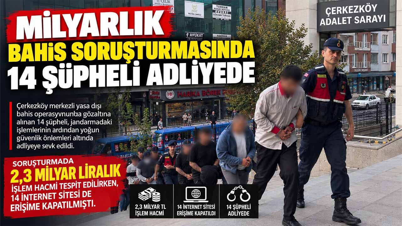 Milyarlık bahis soruşturmasında 14 şüpheli adliyede