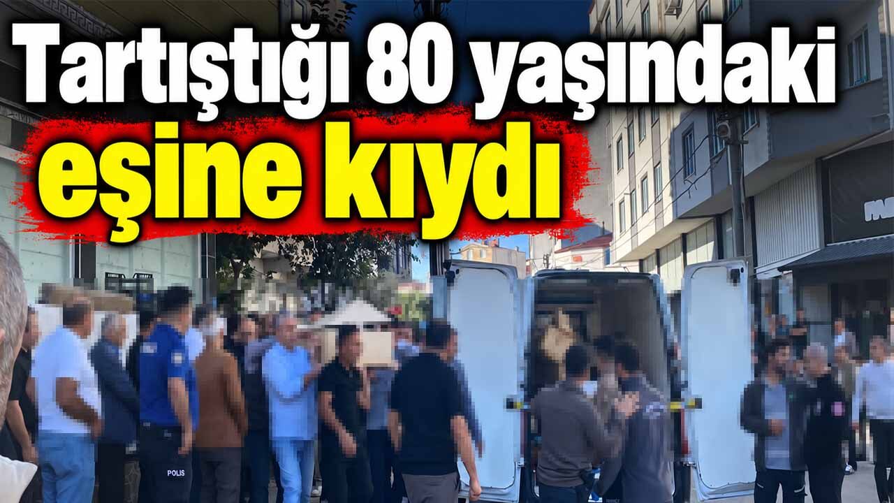 Tartıştığı 80 yaşındaki eşine kıydı