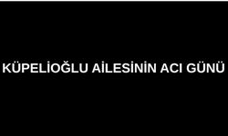 Küpelioğlu ailesinin acı günü