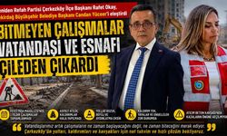 Okay'dan Yüceer'e: Bitmeyen çalışmalar vatandaş ve esnafı çileden çıkardı