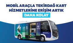 MOBİL ARAÇLA TEKİRDAĞ KART HİZMETLERİNE ERİŞİM ARTIK DAHA KOLAY