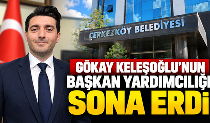 Gökay Keleşoğlu'nun başkan yardımcılığı sona erdi