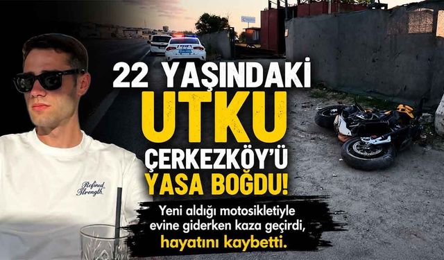 22 yaşındaki Utku Çerkezköy'ü yasa boğdu
