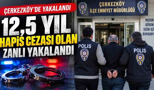 12,5 yıl hapis cezası olan zanlı yakalandı