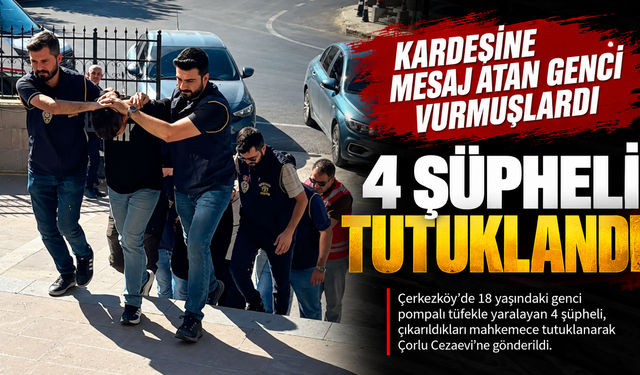 Mesaj olayında 4 şüpheli tutuklandı