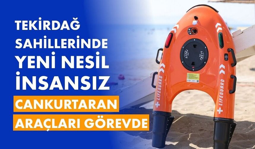 İnsansız cankurtaran araçları devreye alındı
